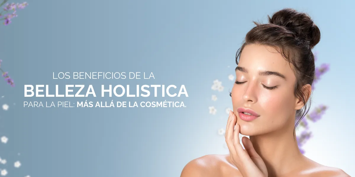Los beneficios de la belleza holística para la piel: más allá de la cosmética